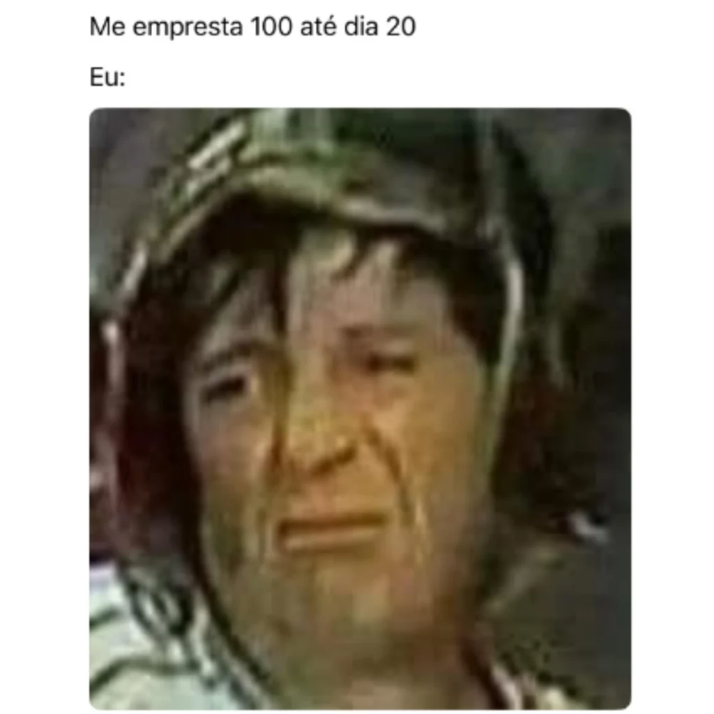 Me empresta 100 reias ate dia 20