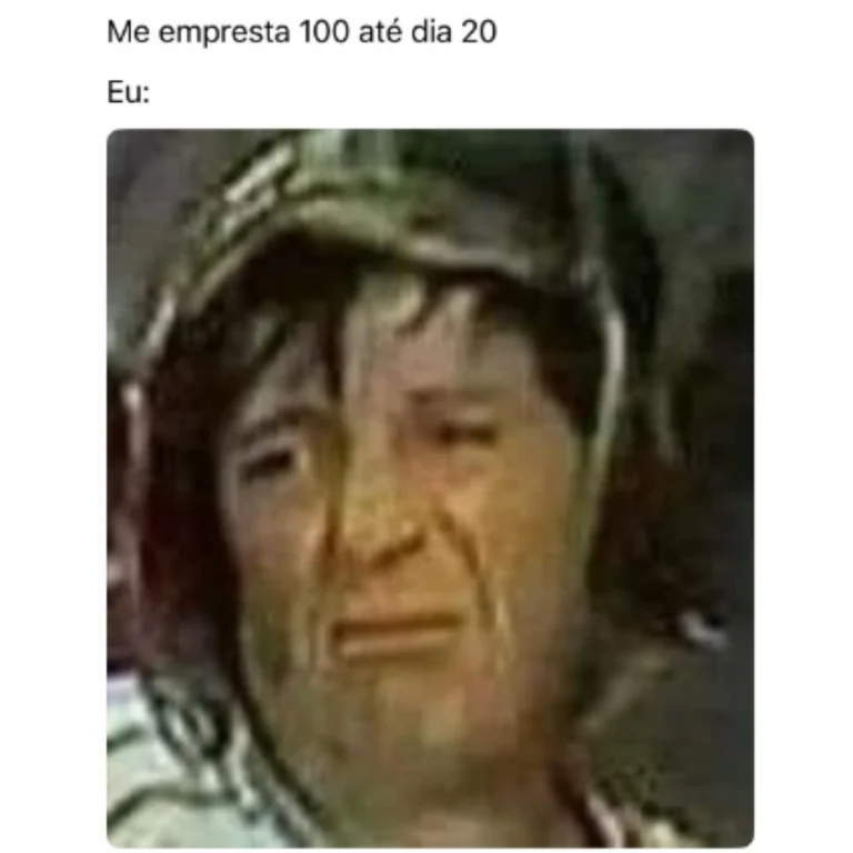 Me empresta 100 reias ate dia 20